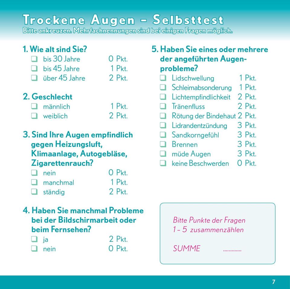 Haben Sie manchmal Probleme bei der Bildschirmarbeit oder beim Fernsehen? ja 2 Pkt. nein 0 Pkt. 5. Haben Sie eines oder mehrere der angeführten Augenprobleme? Lidschwellung 1 Pkt.