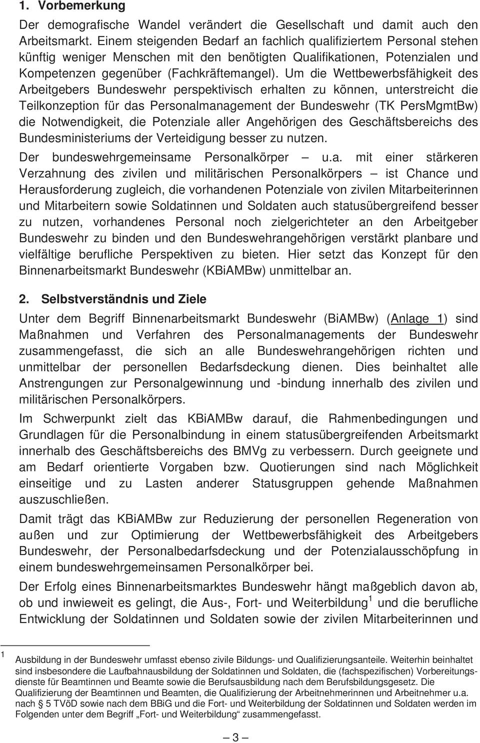 Um die Wettbewerbsfähigkeit des Arbeitgebers Bundeswehr perspektivisch erhalten zu können, unterstreicht die Teilkonzeption für das Personalmanagement der Bundeswehr (TK PersMgmtBw) die