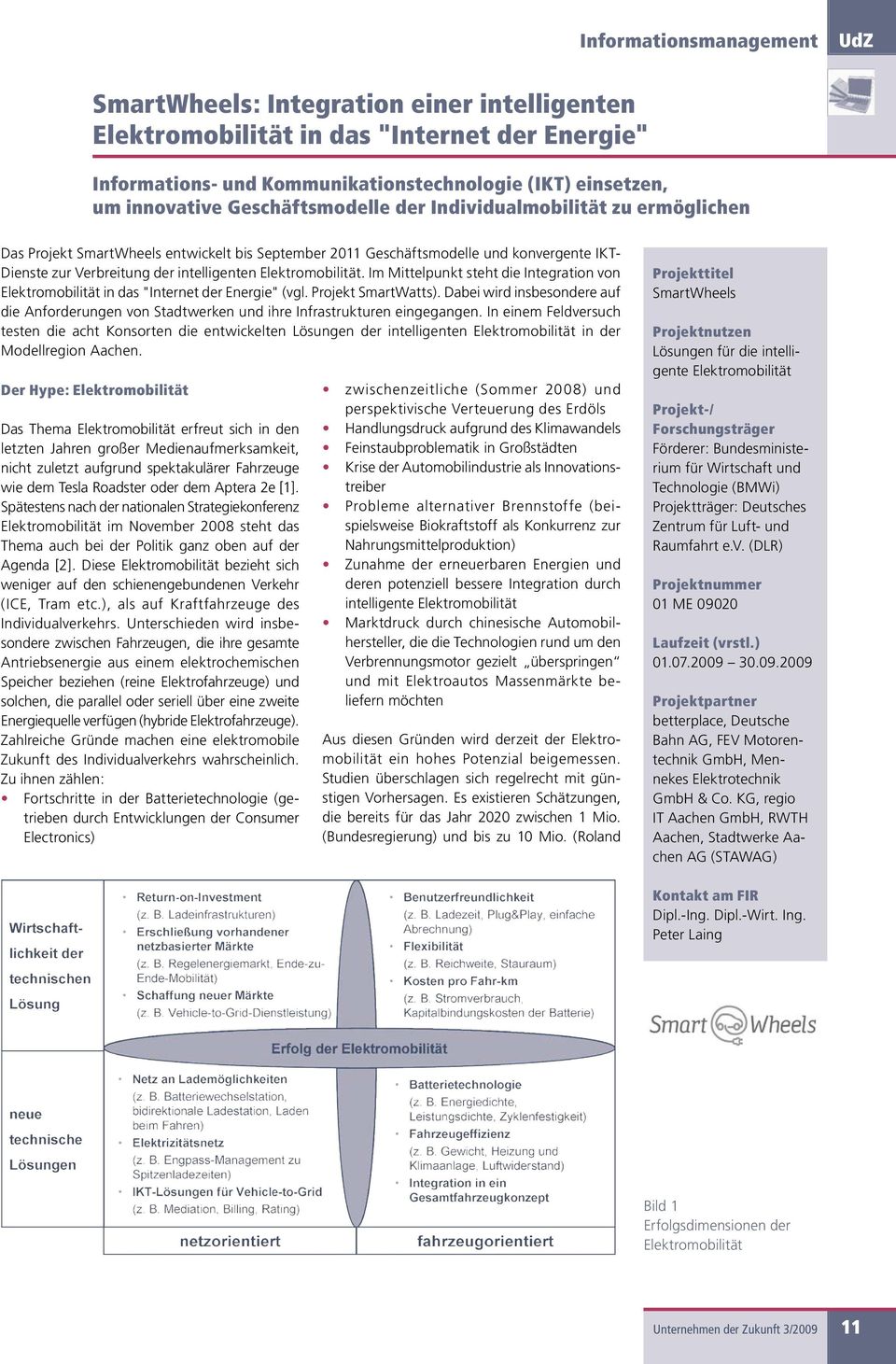 Elektromobilität. Im Mittelpunkt steht die Integration von Elektromobilität in das "Internet der Energie" (vgl. Projekt SmartWatts).