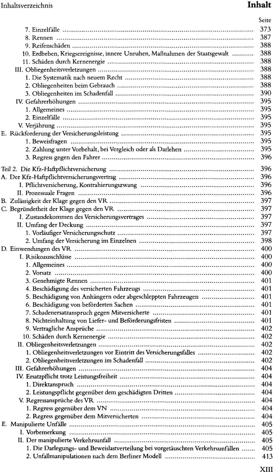 EinzelfäUe 395 V. Verjährung 395 E. Rückforderung der Versicherungsleistung 395 1. Beweisfragen 395 2. Zahlung unter Vorbehalt, bei Vergleich oder als Darlehen 395 3.