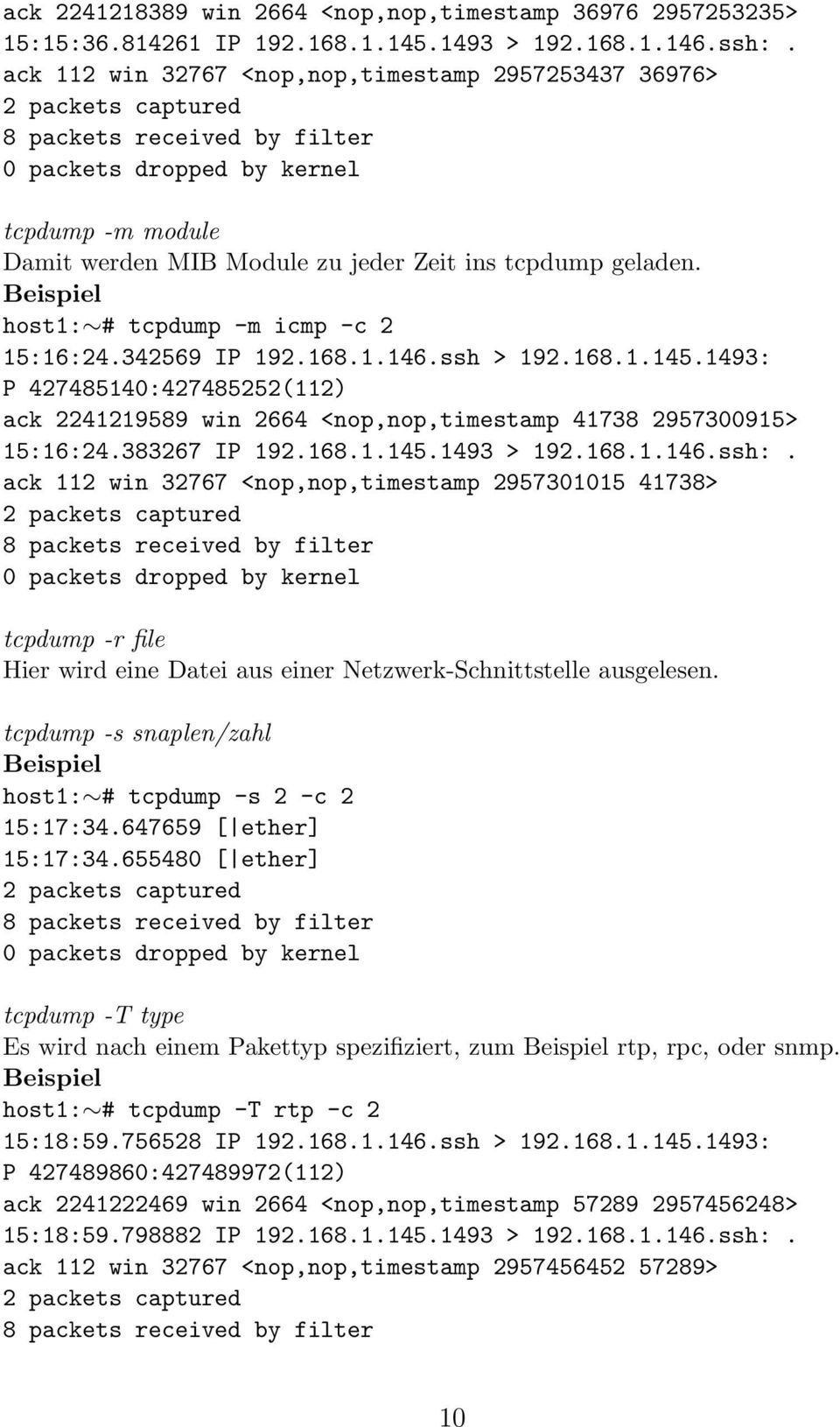 geladen. Beispiel host1: # tcpdump -m icmp -c 2 15:16:24.342569 IP 192.168.1.146.ssh > 192.168.1.145.