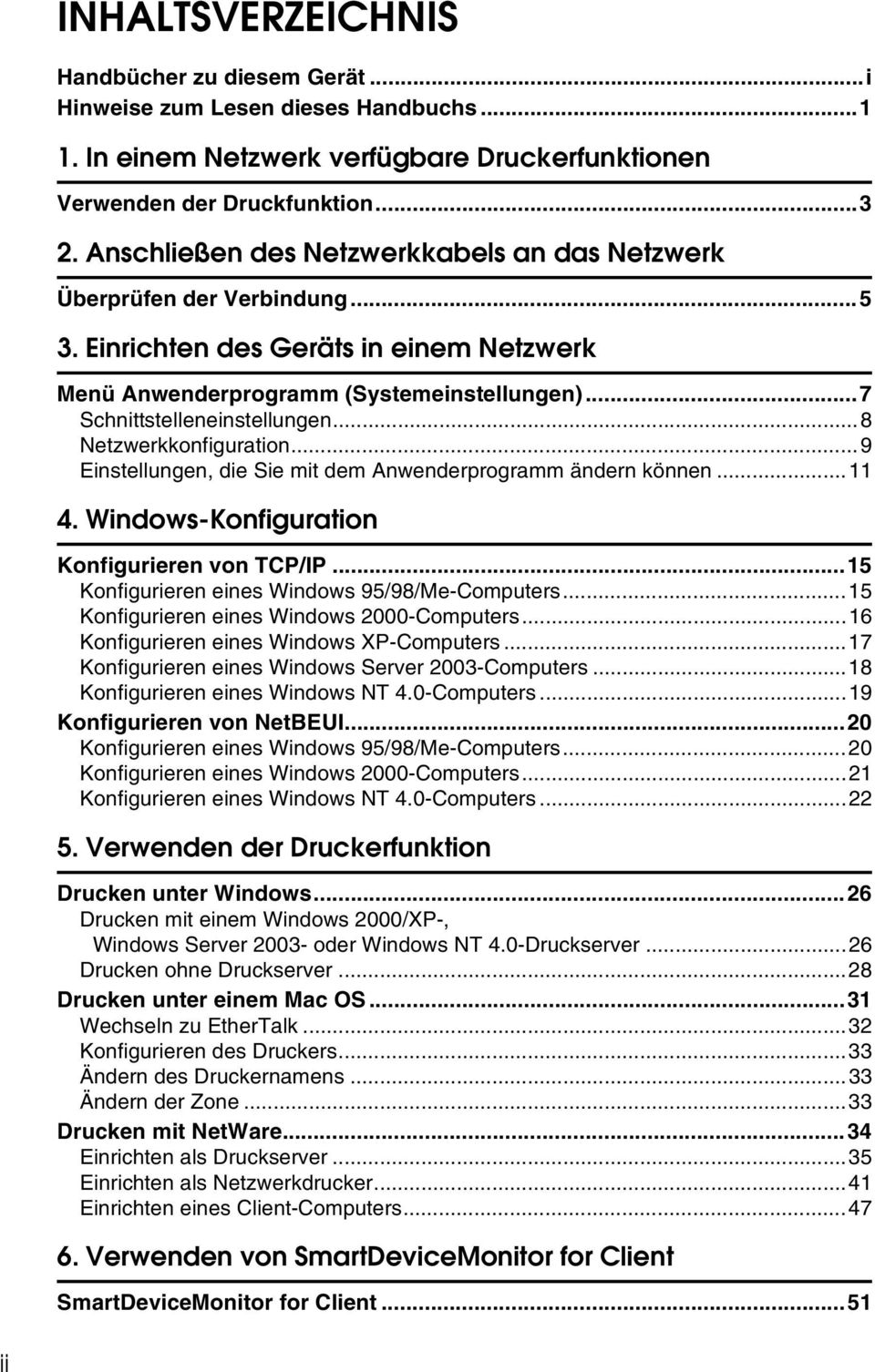 ..8 Netzwerkkonfiguration...9 Einstellungen, die Sie mit dem Anwenderprogramm ändern können...11 4. Windows-Konfiguration Konfigurieren von TCP/IP...15 Konfigurieren eines Windows 95/98/Me-Computers.
