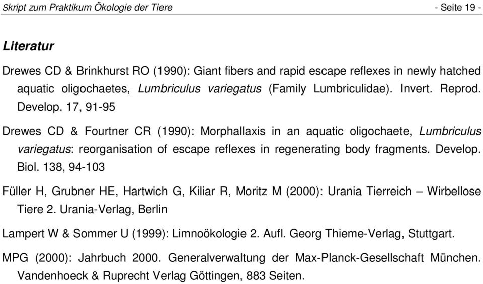 17, 91-95 Drewes CD & Fourtner CR (1990): Morphallaxis in an aquatic oligochaete, Lumbriculus variegatus: reorganisation of escape reflexes in regenerating body fragments. Develop. Biol.