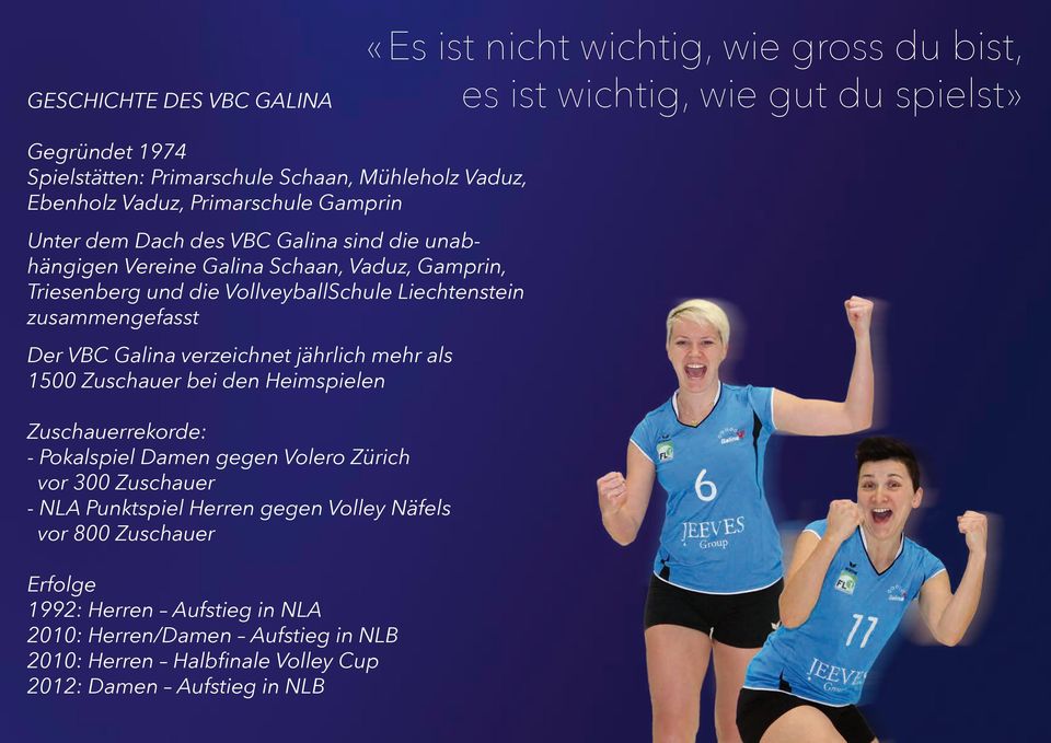 zusammengefasst Der VBC Galina verzeichnet jährlich mehr als 1500 Zuschauer bei den Heimspielen Zuschauerrekorde: - Pokalspiel Damen gegen Volero Zürich vor 300 Zuschauer - NLA