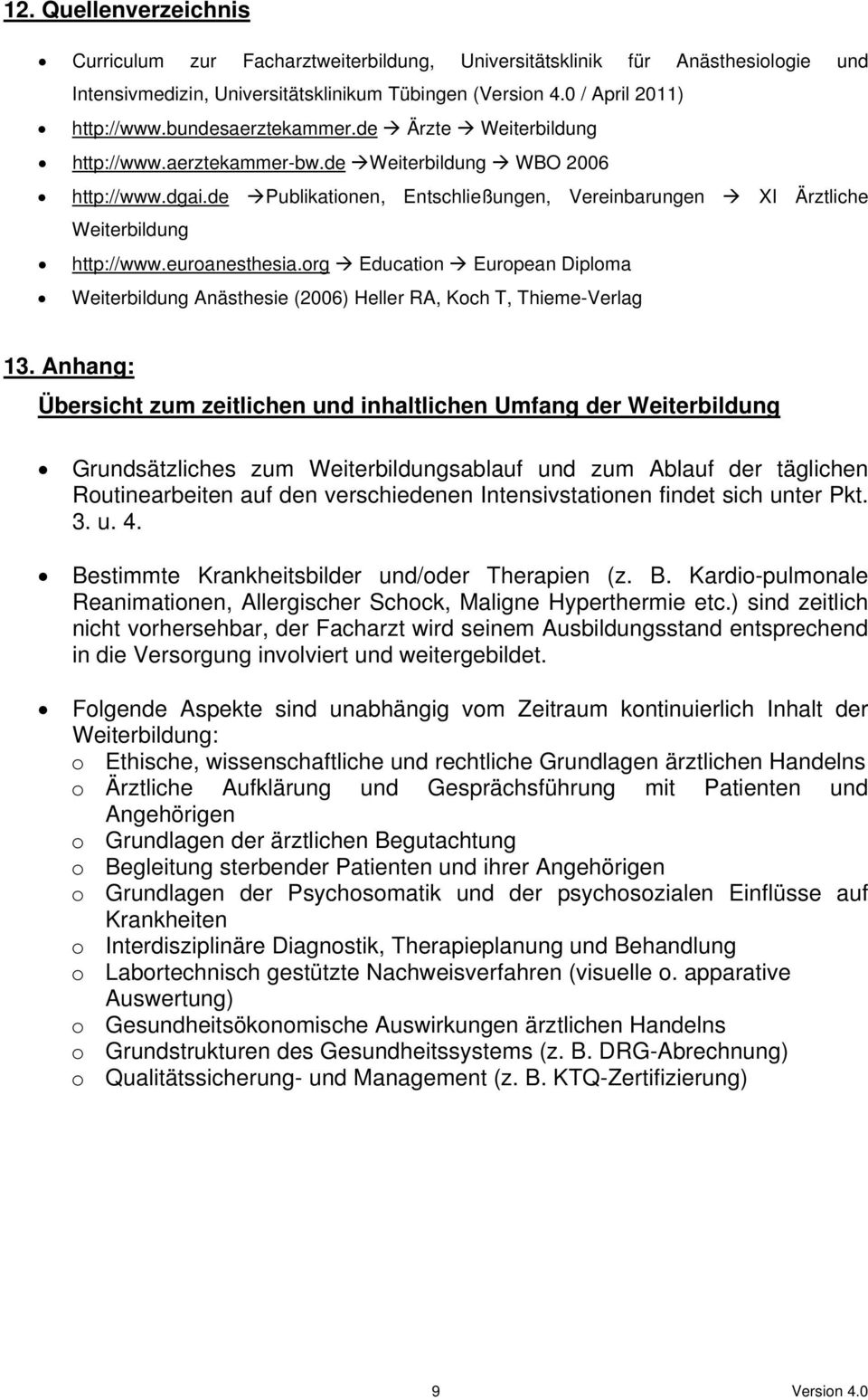 euroanesthesia.org Education European Diploma Weiterbildung Anästhesie (2006) Heller RA, Koch T, Thieme-Verlag 13.