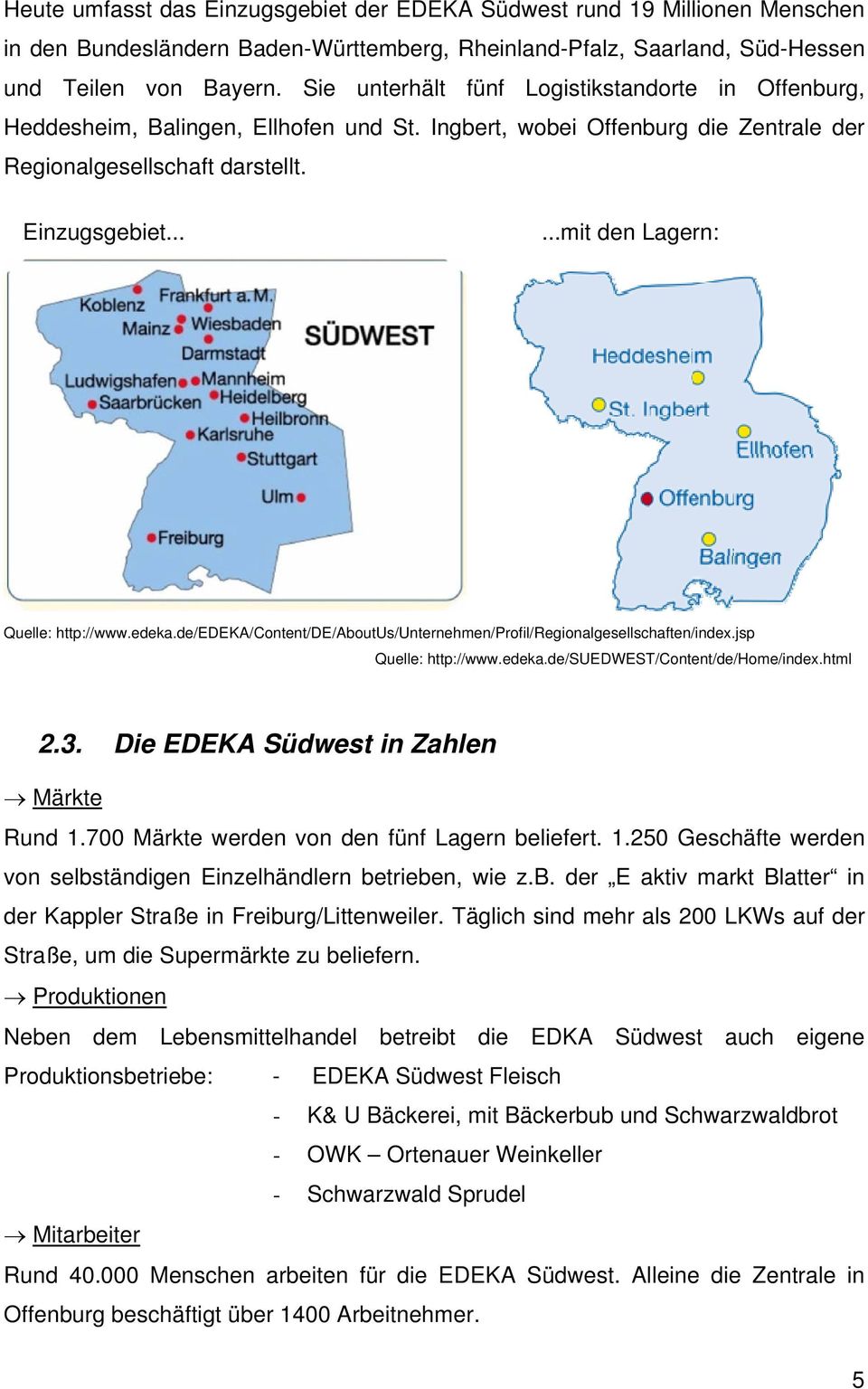 .....mit den Lagern: Quelle: http://www.edeka.de/edeka/content/de/aboutus/unternehmen/profil/regionalgesellschaften/index.jsp Quelle: http://www.edeka.de/suedwest/content/de/home/index.html 2.3.