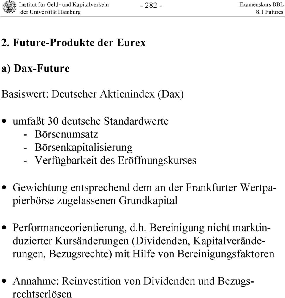 Börsenkapitalisierung - Verfügbarkeit des Eröffnungskurses Gewichtung entsprechend dem an der Frankfurter Wertpapierbörse