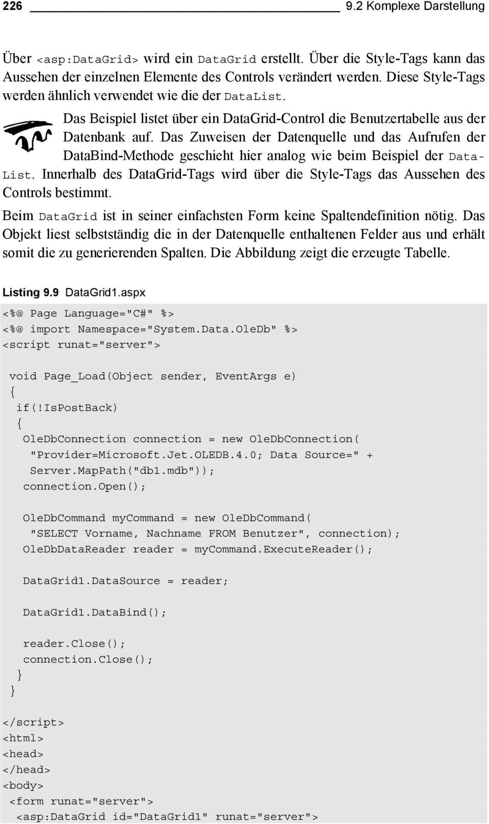 Das Zuweisen der Datenquelle und das Aufrufen der DataBind-Methode geschieht hier analog wie beim Beispiel der Data- List.