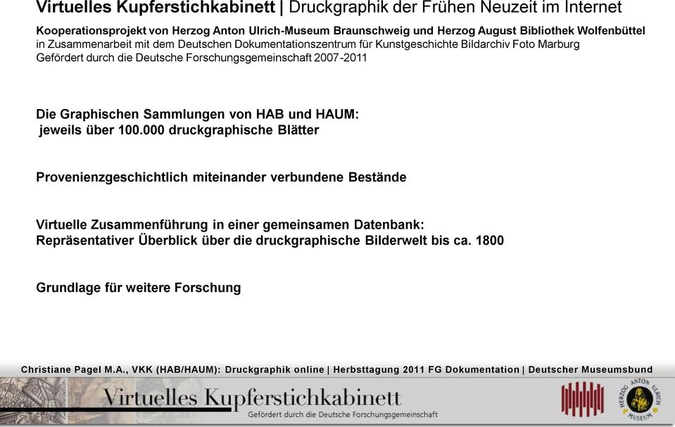 Forschungsgemeinschaft 2007-2011 Die Graphischen Sammlungen von HAB und HAUM: jeweils über 100.