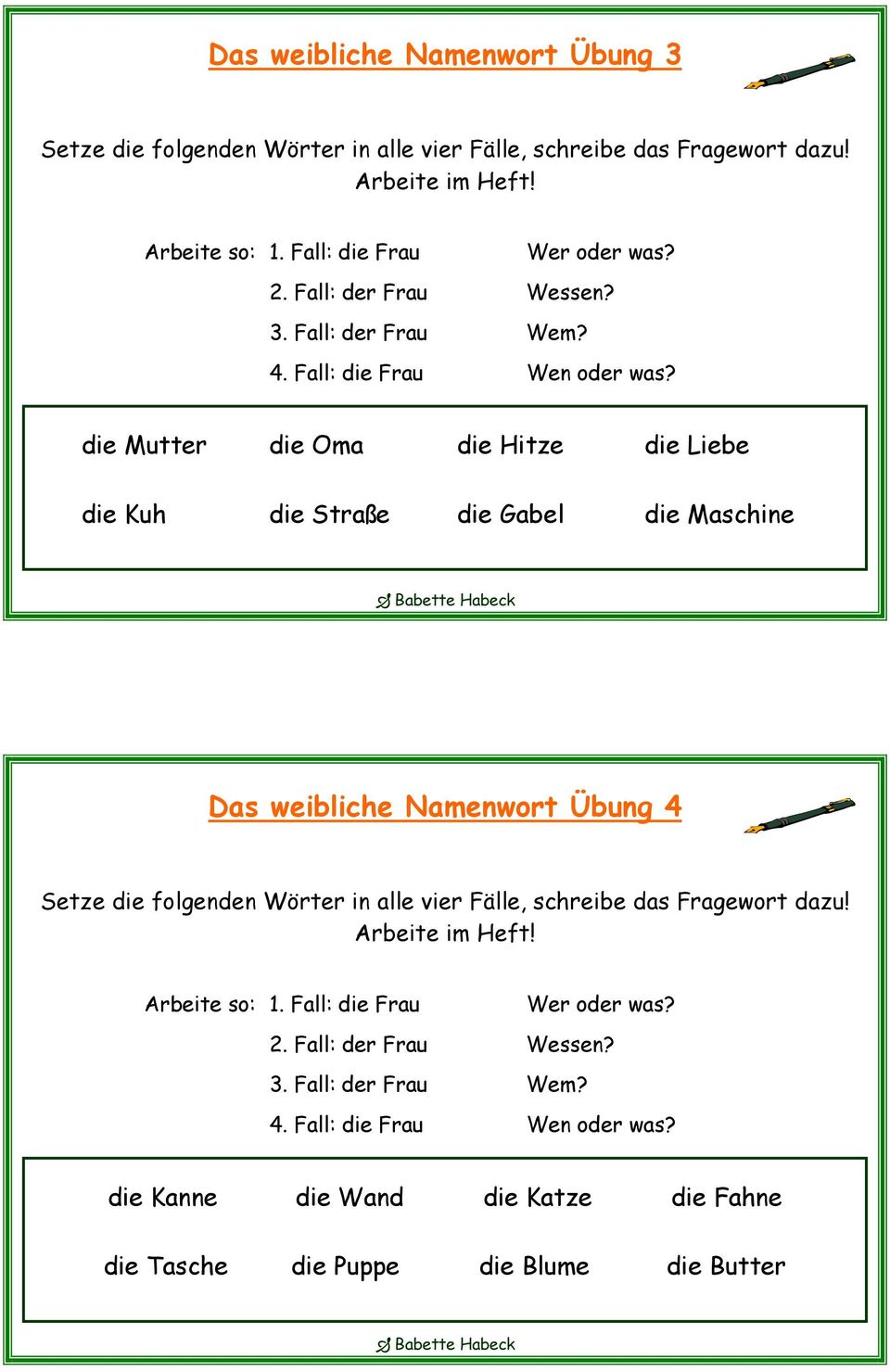 die Mutter die Oma die Hitze die Liebe die Kuh die Straße die Gabel die Maschine Das weibliche Namenwort Übung 4 Setze die folgenden Wörter in alle vier Fälle,