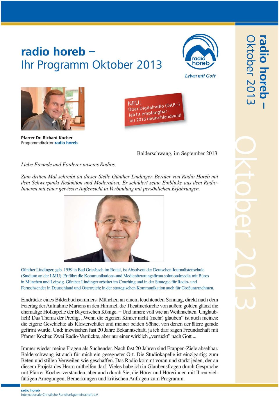 Balderschwang, im September 2013 Zum dritten Mal schreibt an dieser Stelle Günther Lindinger, Berater von Radio Horeb mit dem Schwerpunkt Redaktion und Moderation.