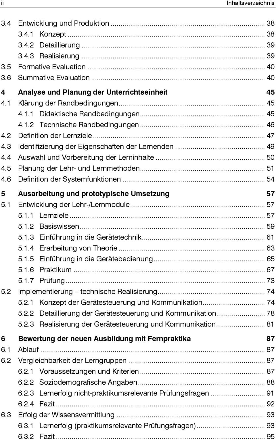 .. 47 4.3 Identifizierung der Eigenschaften der Lernenden... 49 4.4 Auswahl und Vorbereitung der Lerninhalte... 50 4.5 Planung der Lehr- und Lernmethoden... 51 4.6 Definition der Systemfunktionen.