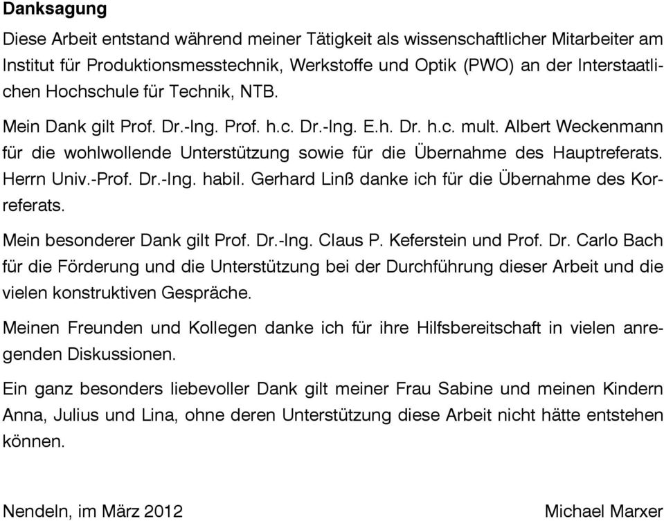 Dr.-Ing. habil. Gerhard Linß danke ich für die Übernahme des Korreferats. Mein besonderer Dank gilt Prof. Dr.