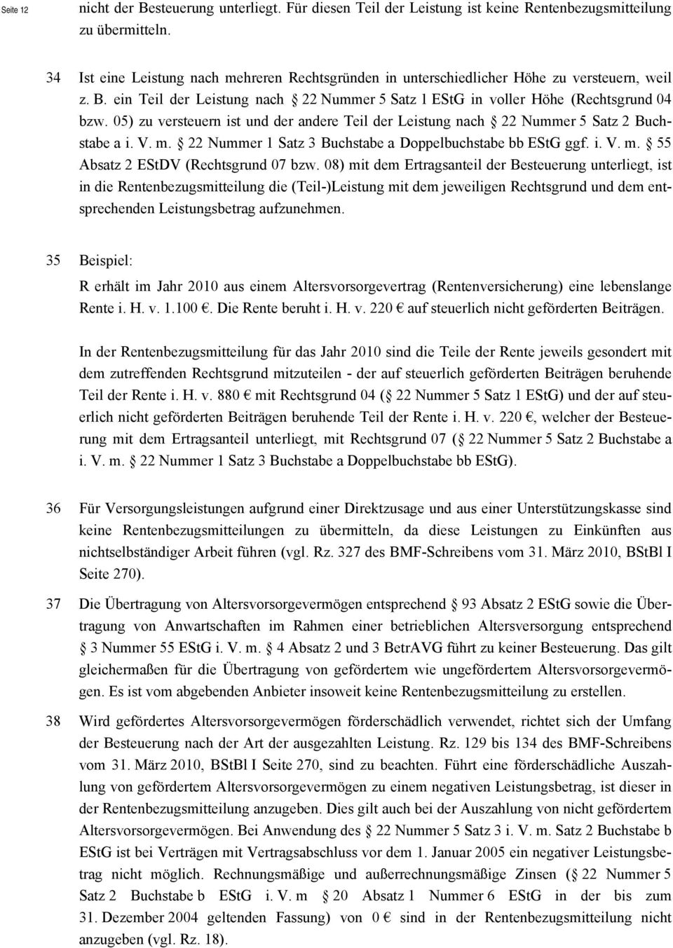 05) zu versteuern ist und der andere Teil der Leistung nach 22 Nummer 5 Satz 2 Buchstabe a i. V. m. 22 Nummer 1 Satz 3 Buchstabe a Doppelbuchstabe bb EStG ggf. i. V. m. 55 Absatz 2 EStDV (Rechtsgrund 07 bzw.