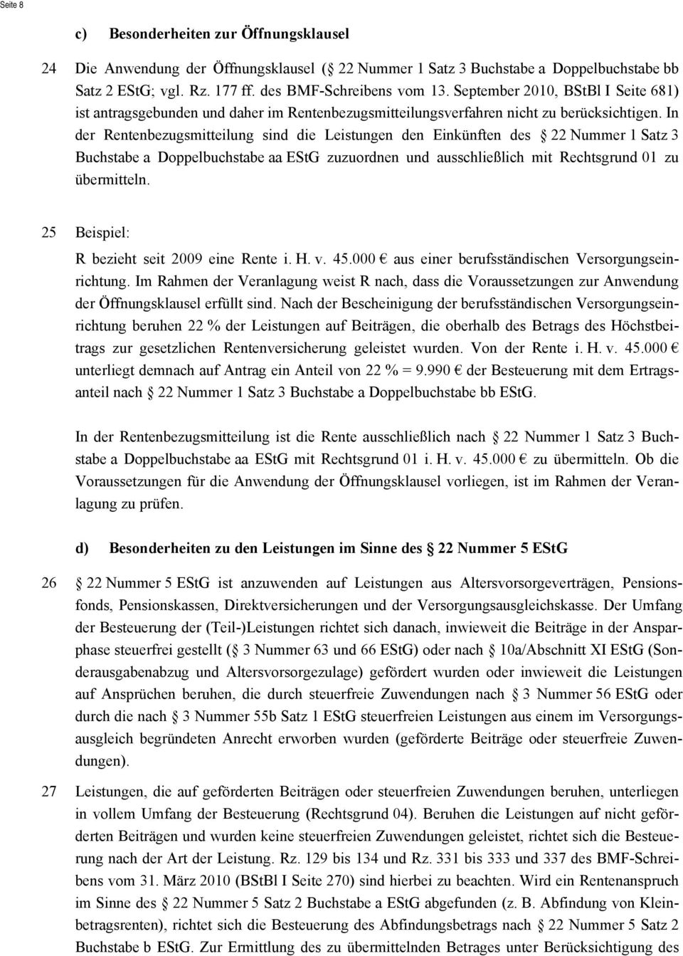 In der Rentenbezugsmitteilung sind die Leistungen den Einkünften des 22 Nummer 1 Satz 3 Buchstabe a Doppelbuchstabe aa EStG zuzuordnen und ausschließlich mit Rechtsgrund 01 zu übermitteln.