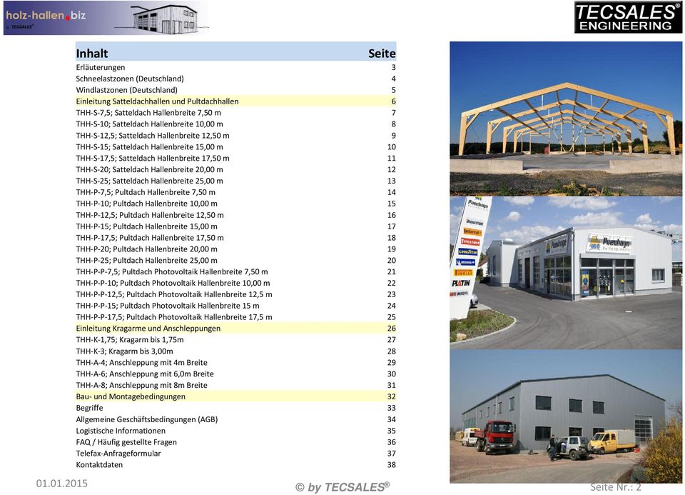 Hallenbreite 20,00 m 12 THH-S-25; Satteldach Hallenbreite 25,00 m 13 THH-P-7,5; Pultdach Hallenbreite 7,50 m 14 THH-P-10; Pultdach Hallenbreite 10,00 m 15 THH-P-12,5; Pultdach Hallenbreite 12,50 m 16