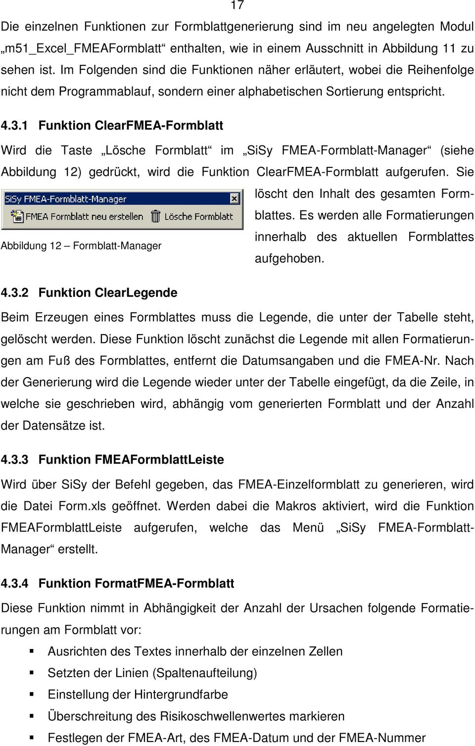 1 Funktion ClearFMEA-Formblatt Wird die Taste Lösche Formblatt im SiSy FMEA-Formblatt-Manager (siehe Abbildung 12) gedrückt, wird die Funktion ClearFMEA-Formblatt aufgerufen.