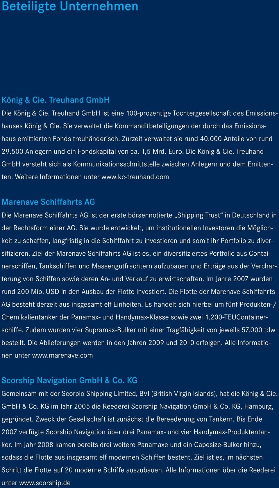 1,5 Mrd. Euro. Die König & Cie. Treuhand GmbH versteht sich als Kommunikationsschnittstelle zwischen Anlegern und dem Emittenten. Weitere Informationen unter www.kc-treuhand.