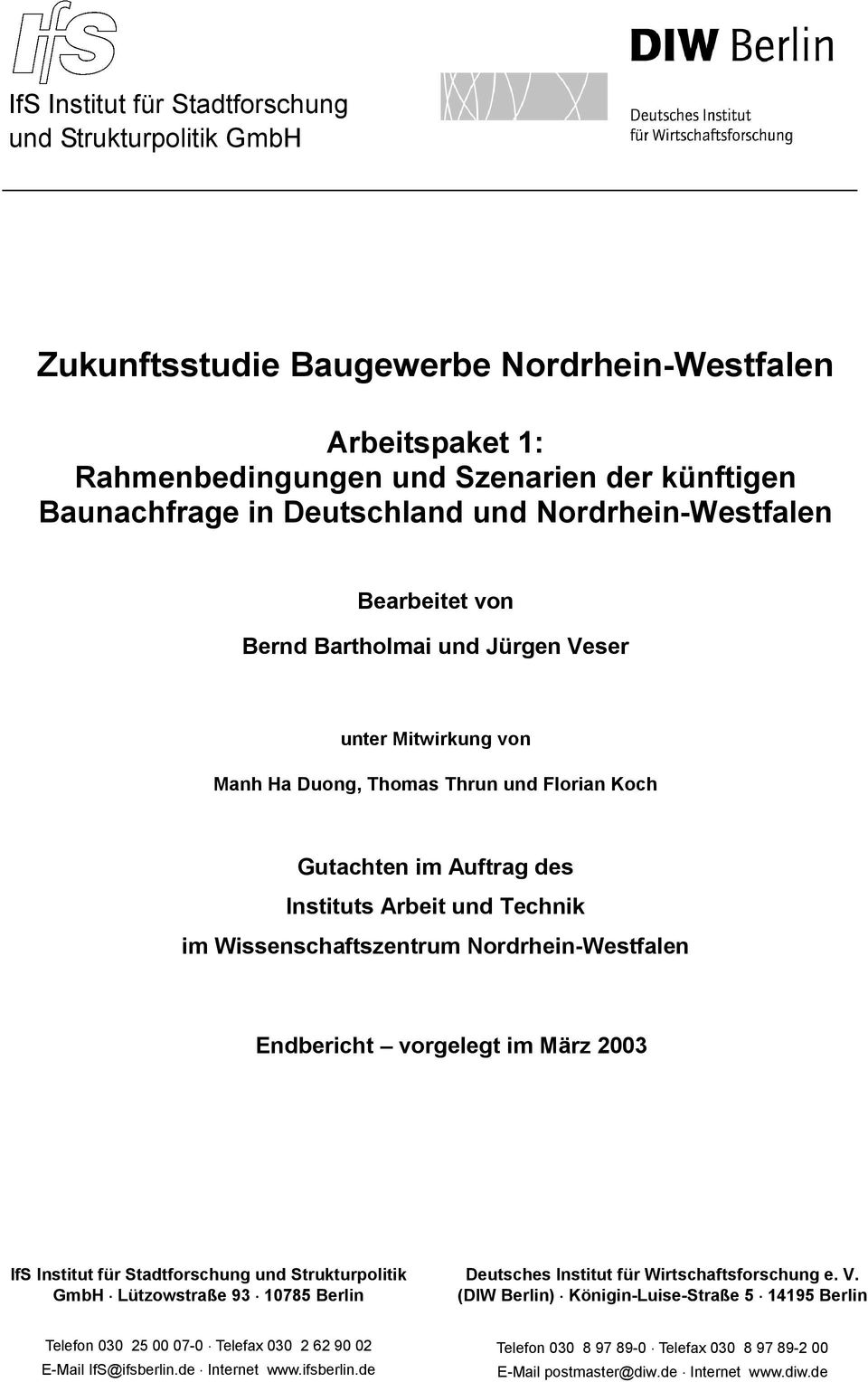 Wissenschaftszentrum Nordrhein-Westfalen Endbericht vorgelegt im März 2003 IfS Institut für Stadtforschung und Strukturpolitik GmbH Lützowstraße 93 10785 Berlin Deutsches Institut für