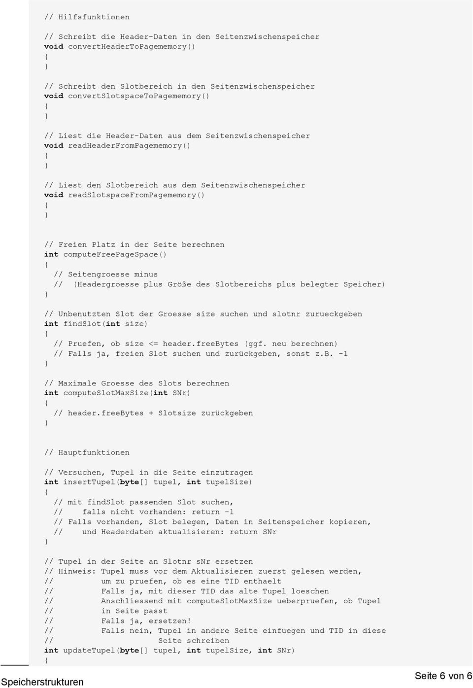 readslotspacefrompagememory() // Freien Platz in der Seite berechnen int computefreepagespace() // Seitengroesse minus // (Headergroesse plus Größe des Slotbereichs plus belegter Speicher) //