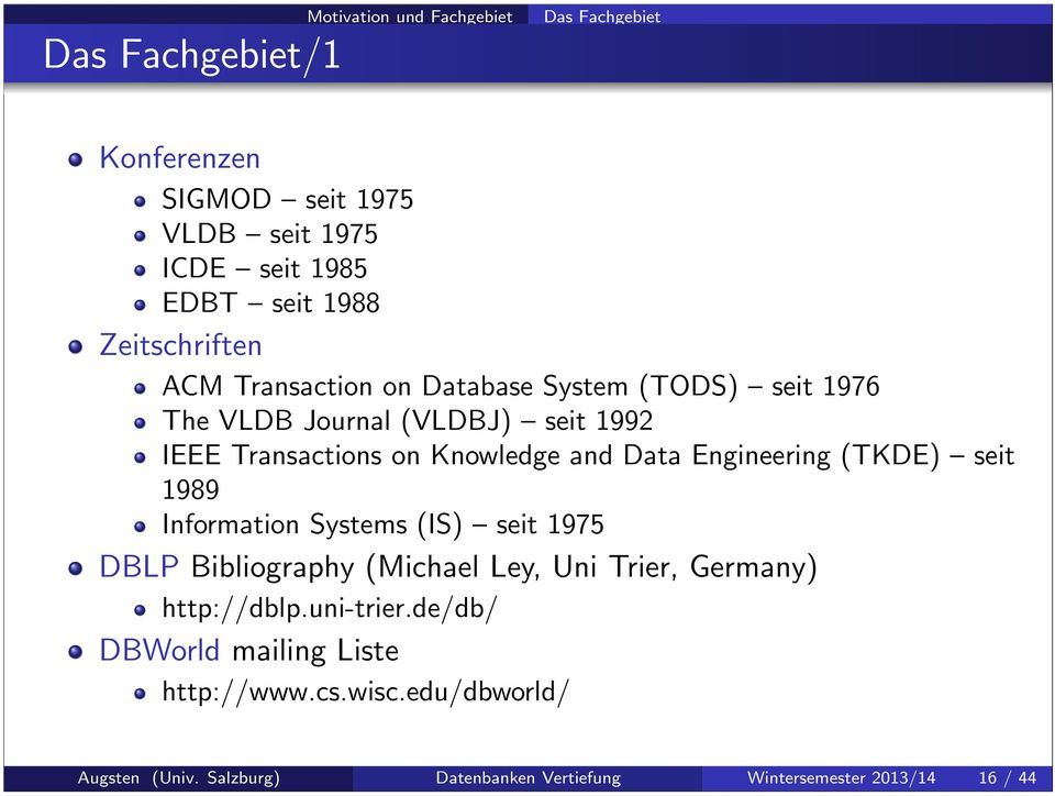 Data Engineering (TKDE) seit 1989 Information Systems (IS) seit 1975 DBLP Bibliography (Michael Ley, Uni Trier, Germany) http://dblp.