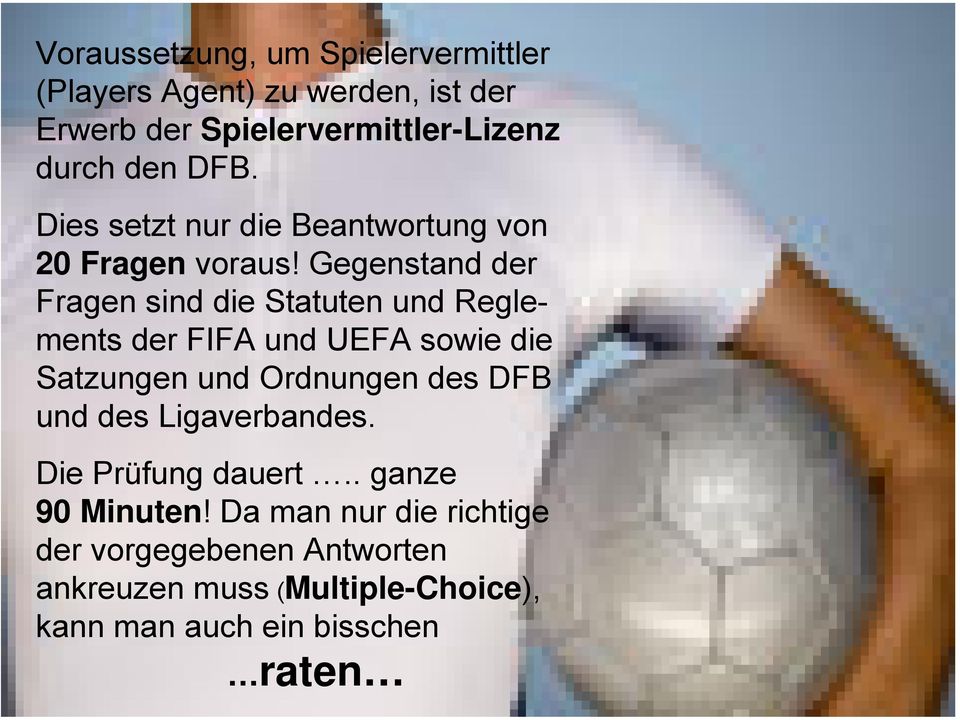 Gegenstand der Fragen sind die Statuten und Reglements der FIFA und UEFA sowie die Satzungen und Ordnungen des DFB