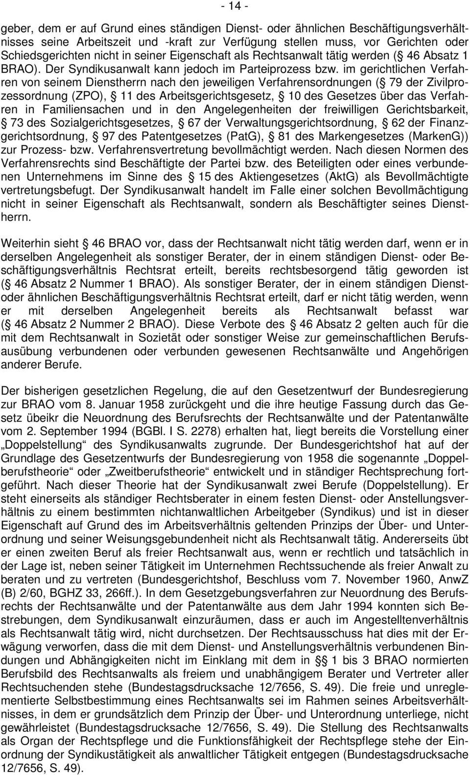 im gerichtlichen Verfahren von seinem Dienstherrn nach den jeweiligen Verfahrensordnungen ( 79 der Zivilprozessordnung (ZPO), 11 des Arbeitsgerichtsgesetz, 10 des Gesetzes über das Verfahren in