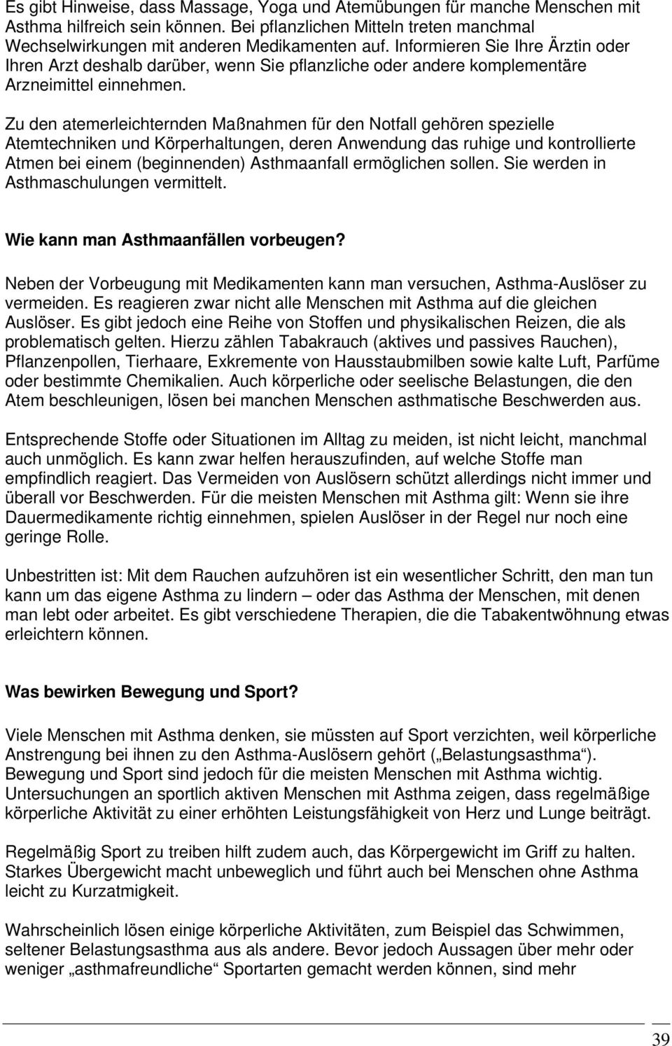 Zu den atemerleichternden Maßnahmen für den Notfall gehören spezielle Atemtechniken und Körperhaltungen, deren Anwendung das ruhige und kontrollierte Atmen bei einem (beginnenden) Asthmaanfall