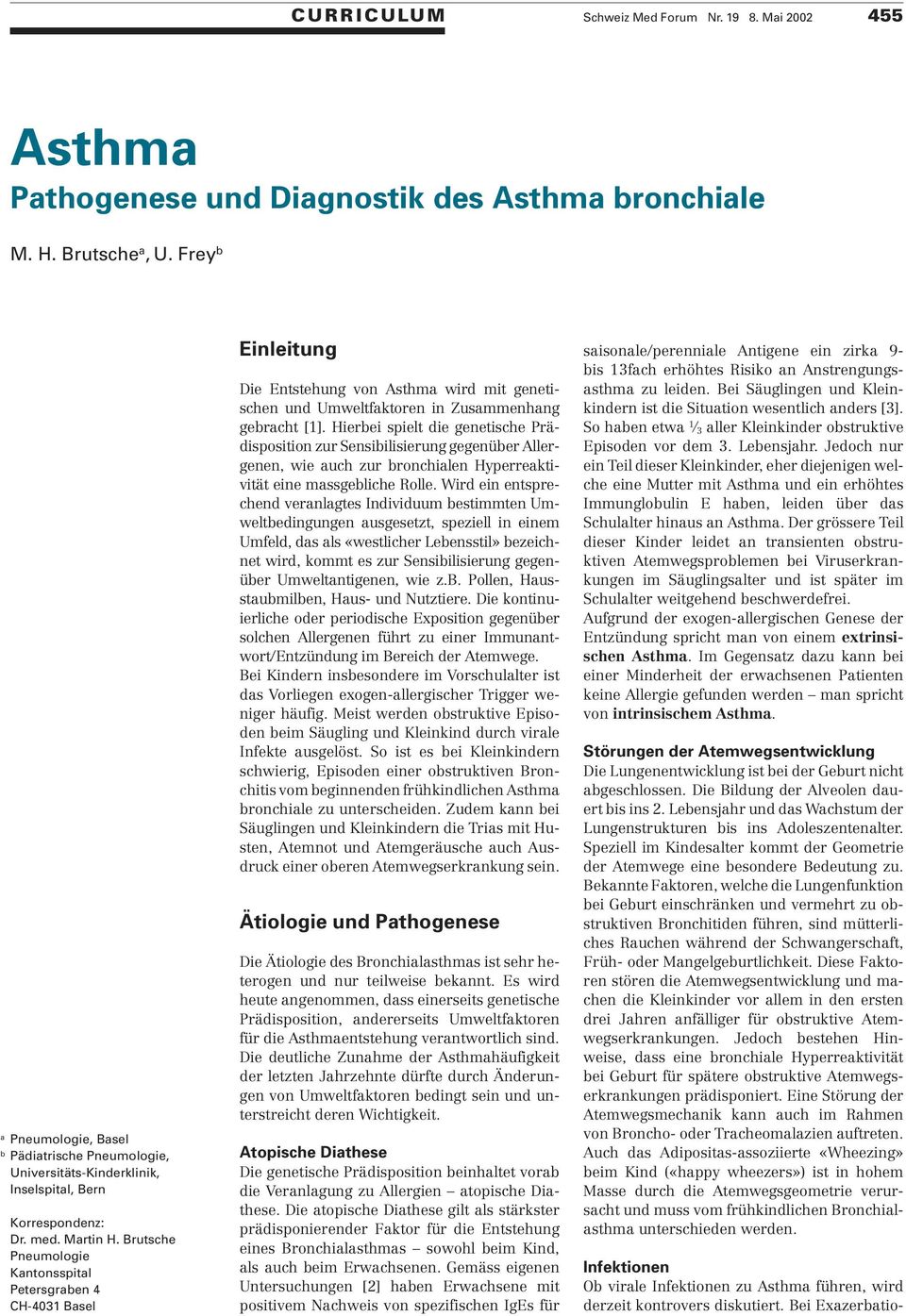 Brutsche Pneumologie Kantonsspital Petersgraben 4 CH-4031 Basel Einleitung Die Entstehung von Asthma wird mit genetischen und Umweltfaktoren in Zusammenhang gebracht [1].