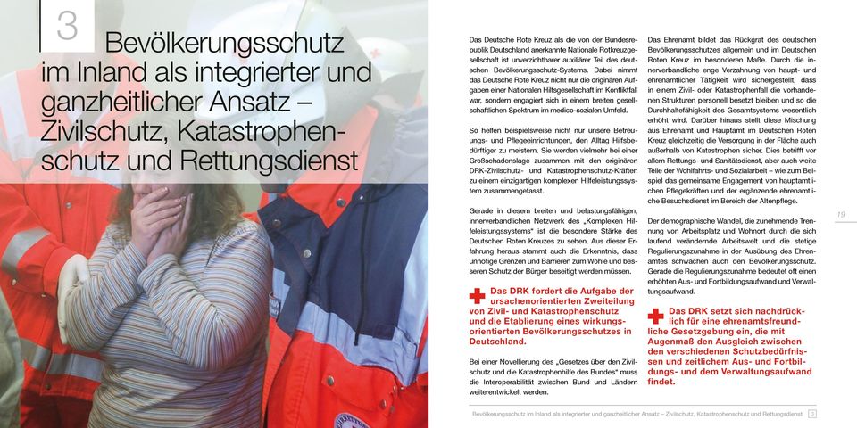 Dabei nimmt das Deutsche Rote Kreuz nicht nur die originären Aufgaben einer Nationalen Hilfsgesellschaft im Konfliktfall war, sondern engagiert sich in einem breiten gesellschaftlichen Spektrum im