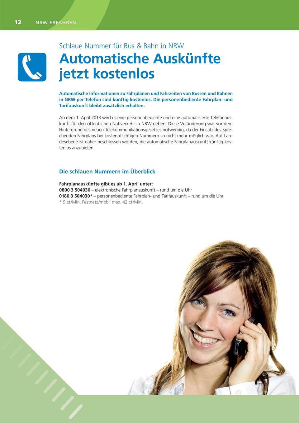 April 2013 wird es eine personenbediente und eine automatisierte Telefonauskunft für den öffentlichen Nahverkehr in NRW geben.