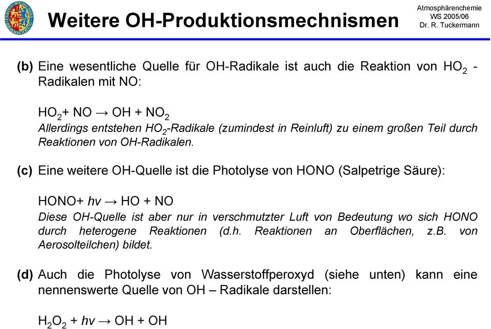 (c) Eine weitere OH-Quelle ist die Photolyse von HONO (Salpetrige Säure): HONO+ hν HO + NO Diese OH-Quelle ist aber nur in verschmutzter Luft von Bedeutung wo sich