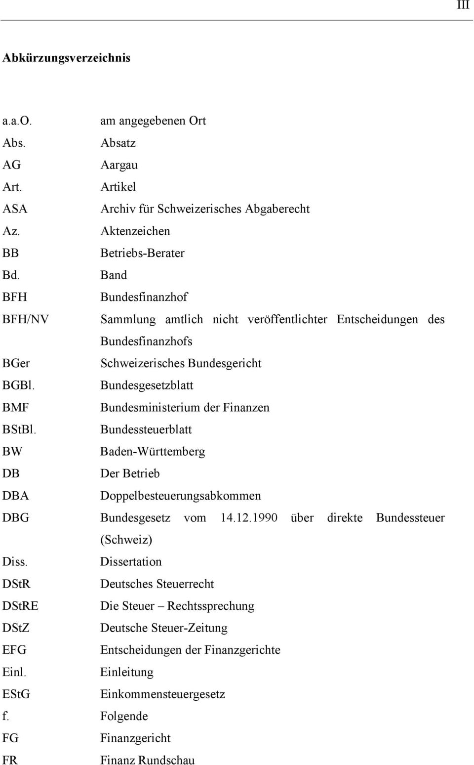 Bundesgesetzblatt BMF Bundesministerium der Finanzen BStBl. Bundessteuerblatt BW Baden-Württemberg DB Der Betrieb DBA Doppelbesteuerungsabkommen DBG Bundesgesetz vom 14.12.