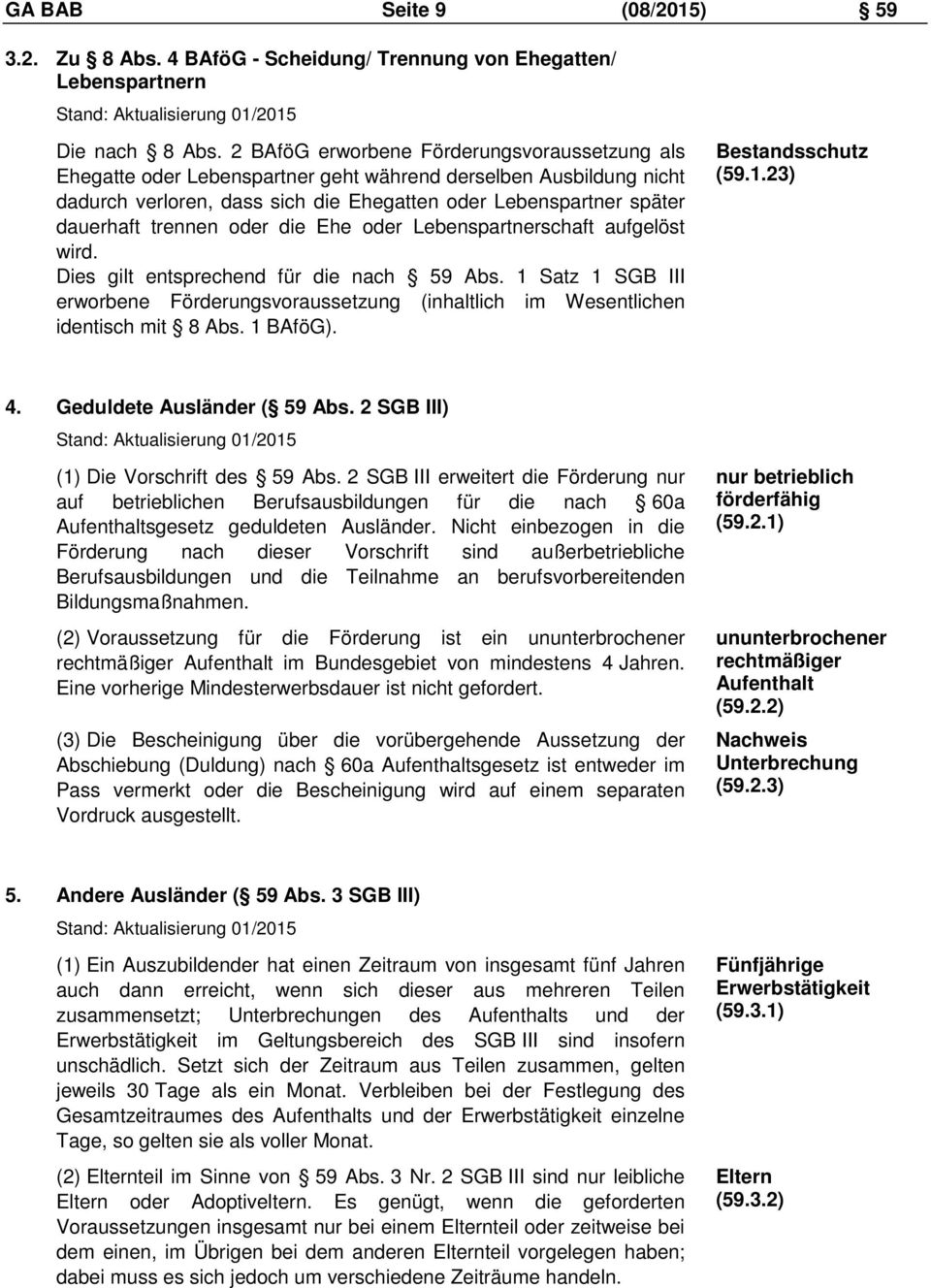 oder die Ehe oder Lebenspartnerschaft aufgelöst wird. Dies gilt entsprechend für die nach 59 Abs. 1 Satz 1 SGB III erworbene Förderungsvoraussetzung (inhaltlich im Wesentlichen identisch mit 8 Abs.