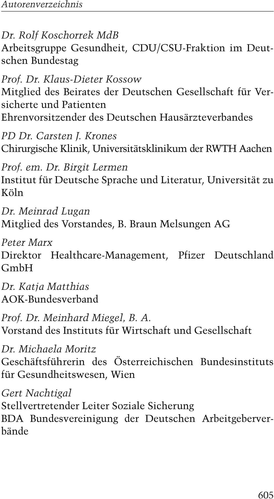 Carsten J. Krones Prof. em. Dr. Birgit Lermen Institut für Deutsche Sprache und Literatur, Universität zu Köln Dr. Meinrad Lugan Mitglied des Vorstandes, B.