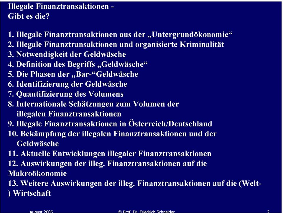 Internationale Schätzungen zum Volumen der illegalen Finanztransaktionen 9. Illegale Finanztransaktionen in Österreich/Deutschland 10.
