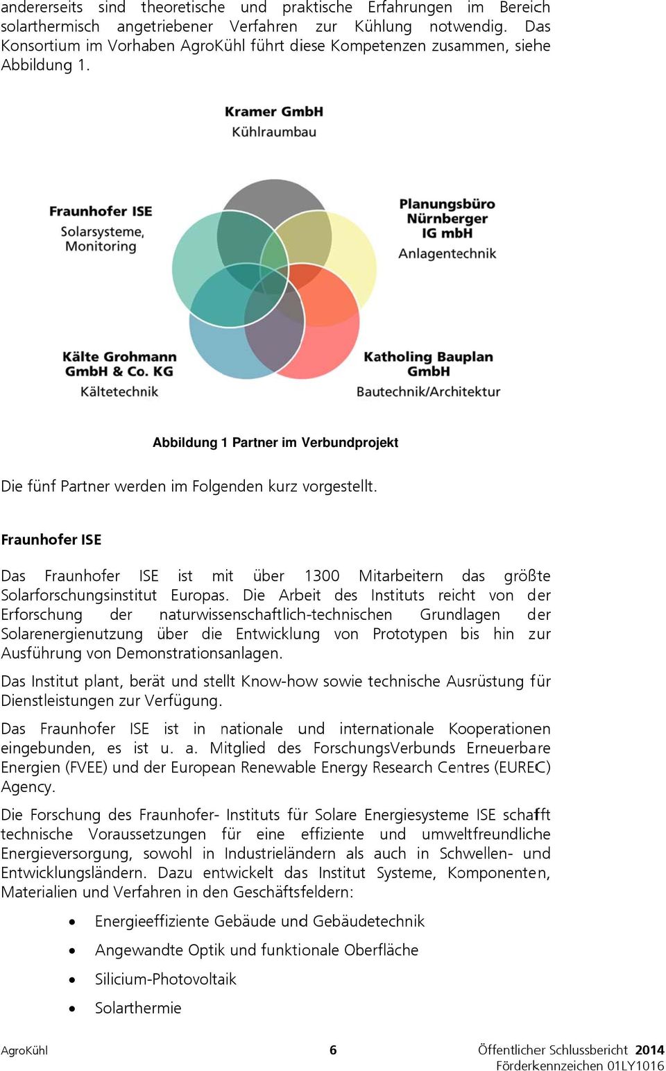 Fraunhofer ISE Das Fraunhofer ISE ist mit über 1300 Mitarbeitern das größte Solarforschungsinstitut Europas.