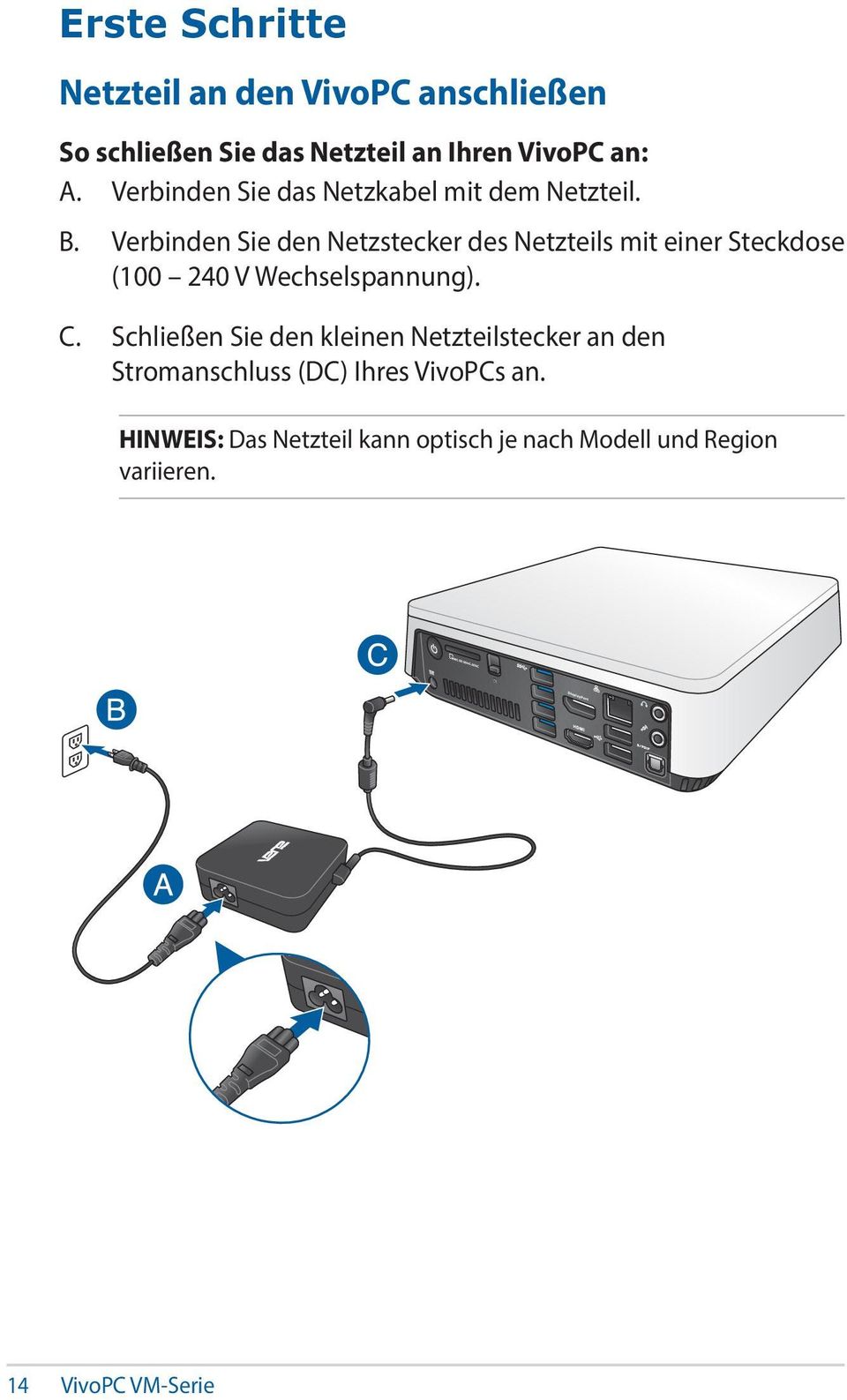 Verbinden Sie den Netzstecker des Netzteils mit einer Steckdose (100 240 V Wechselspannung). C.