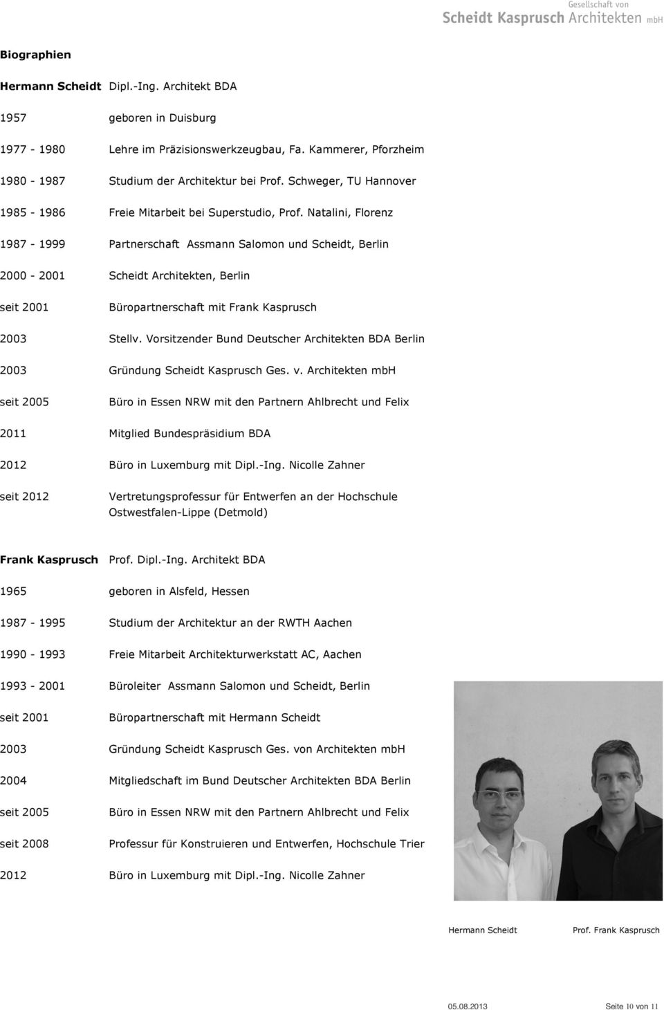 Natalini, Florenz 1987-1999 Partnerschaft Assmann Salomon und Scheidt, Berlin 2000-2001 Scheidt Architekten, Berlin seit 2001 Büropartnerschaft mit Frank Kasprusch 2003 Stellv.