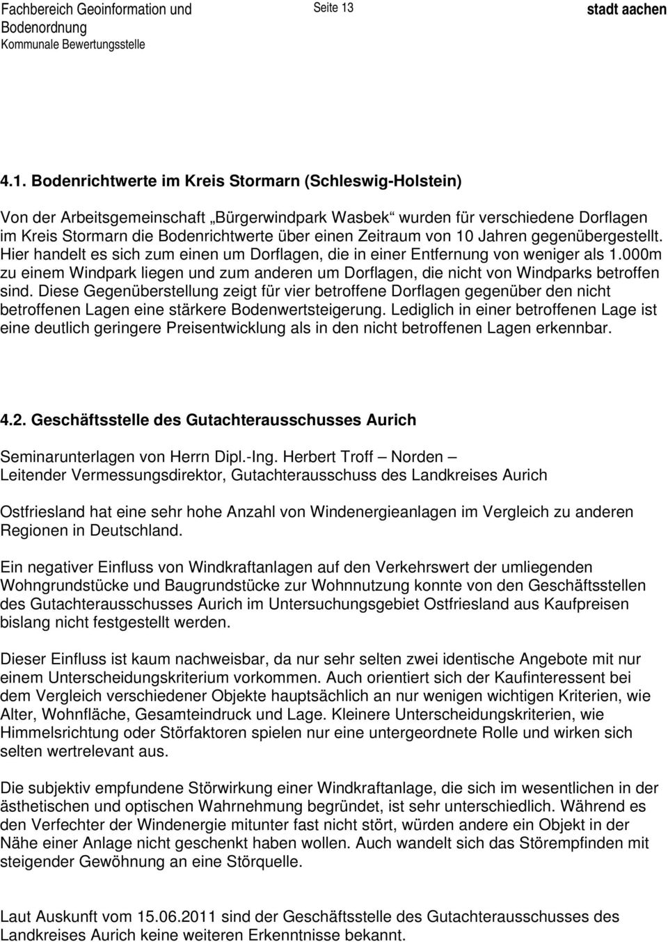 Bodenrichtwerte im Kreis Stormarn (Schleswig-Holstein) Von der Arbeitsgemeinschaft Bürgerwindpark Wasbek wurden für verschiedene Dorflagen im Kreis Stormarn die Bodenrichtwerte über einen Zeitraum