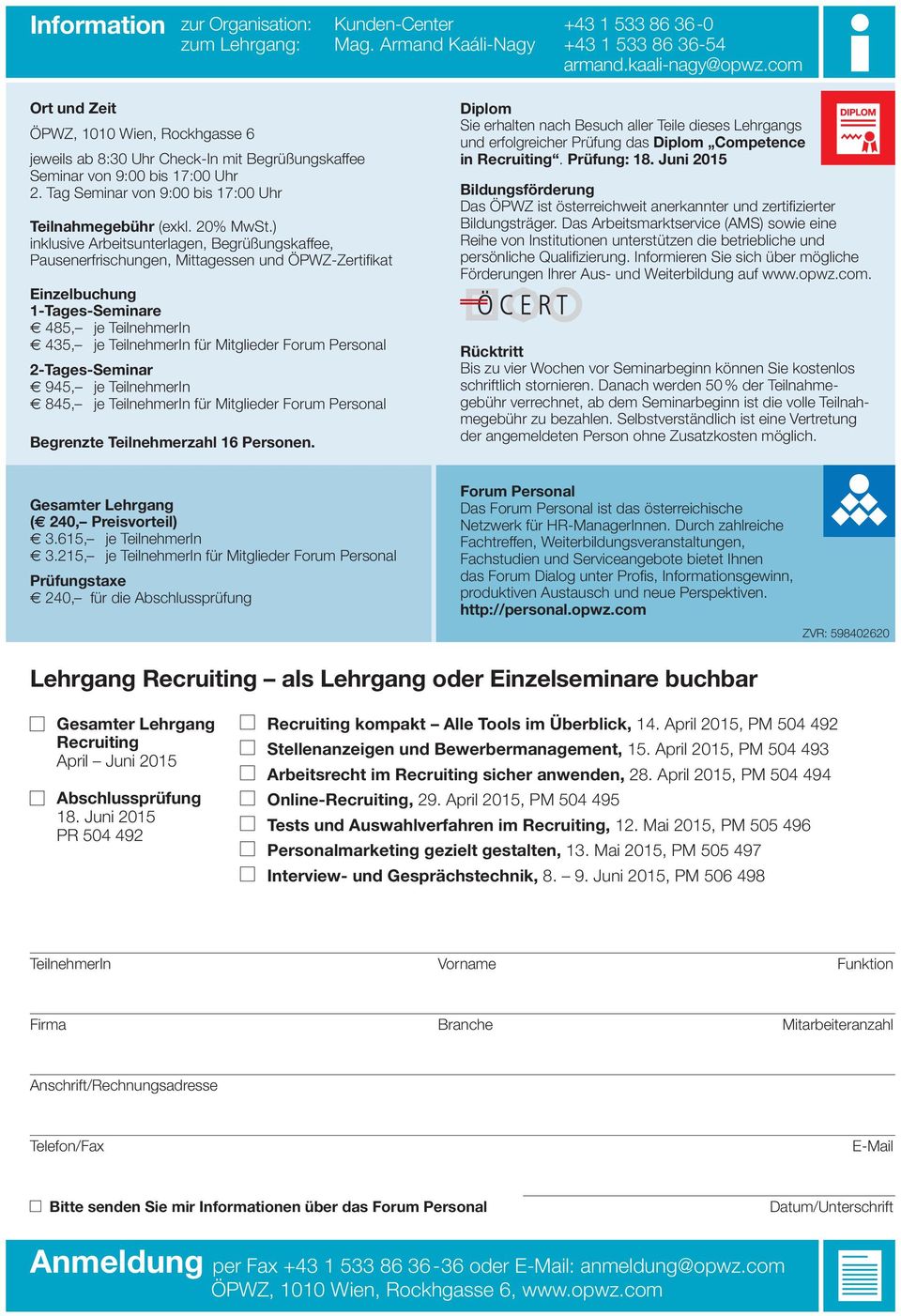 ) inklusive Arbeitsunterlagen, Begrüßungskaffee, Pausenerfrischungen, Mittagessen und ÖPWZ-Zertifikat Einzelbuchung 1-Tages-Seminare 485, je TeilnehmerIn 435, je TeilnehmerIn für Mitglieder Forum