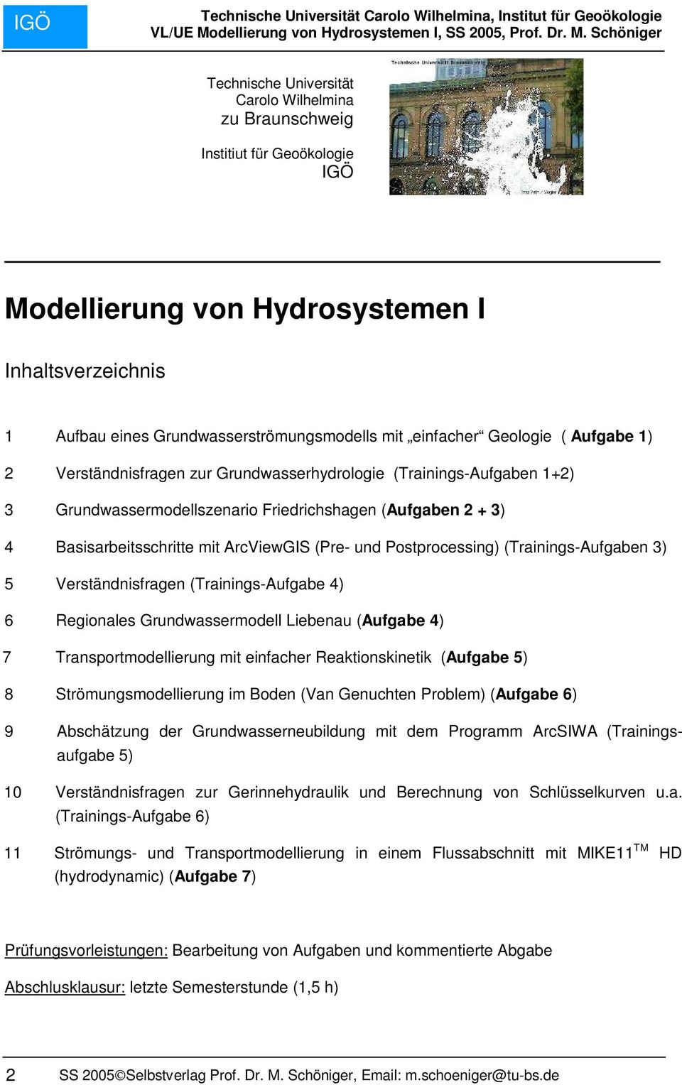 und Postprocessing) (Trainings-Aufgaben 3) 5 Verständnisfragen (Trainings-Aufgabe 4) 6 Regionales Grundwassermodell Liebenau (Aufgabe 4) 7 Transportmodellierung mit einfacher Reaktionskinetik