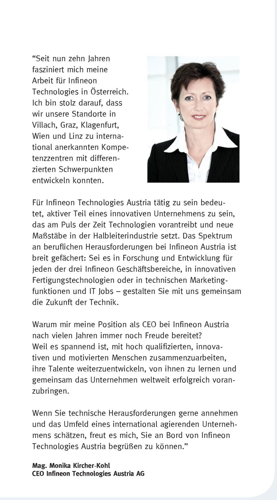 Für Infineon Technologies Austria tätig zu sein bedeutet, aktiver Teil eines innovativen Unternehmens zu sein, das am Puls der Zeit Technologien vorantreibt und neue Maßstäbe in der