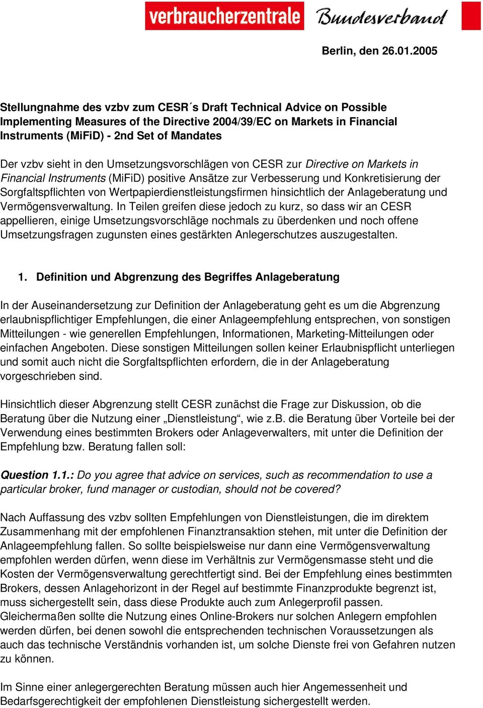 sieht in den Umsetzungsvorschlägen von CESR zur Directive on Markets in Financial Instruments (MiFiD) positive Ansätze zur Verbesserung und Konkretisierung der Sorgfaltspflichten von