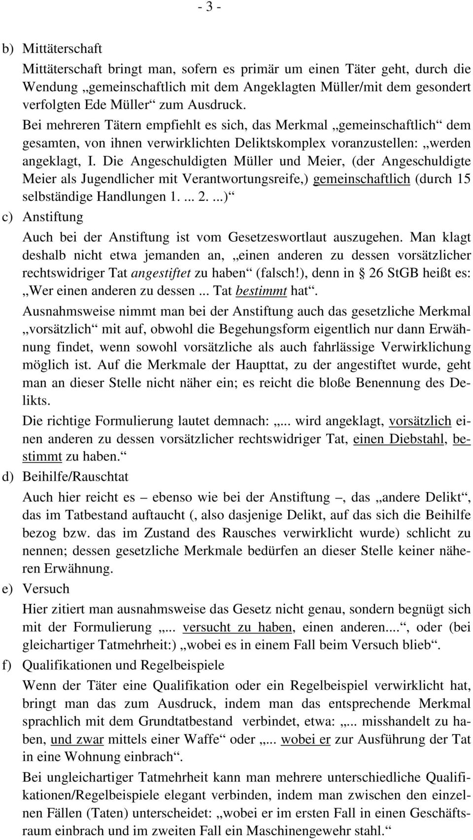 Die Angeschuldigten Müller und Meier, (der Angeschuldigte Meier als Jugendlicher mit Verantwortungsreife,) gemeinschaftlich (durch 15 selbständige Handlungen 1.... 2.