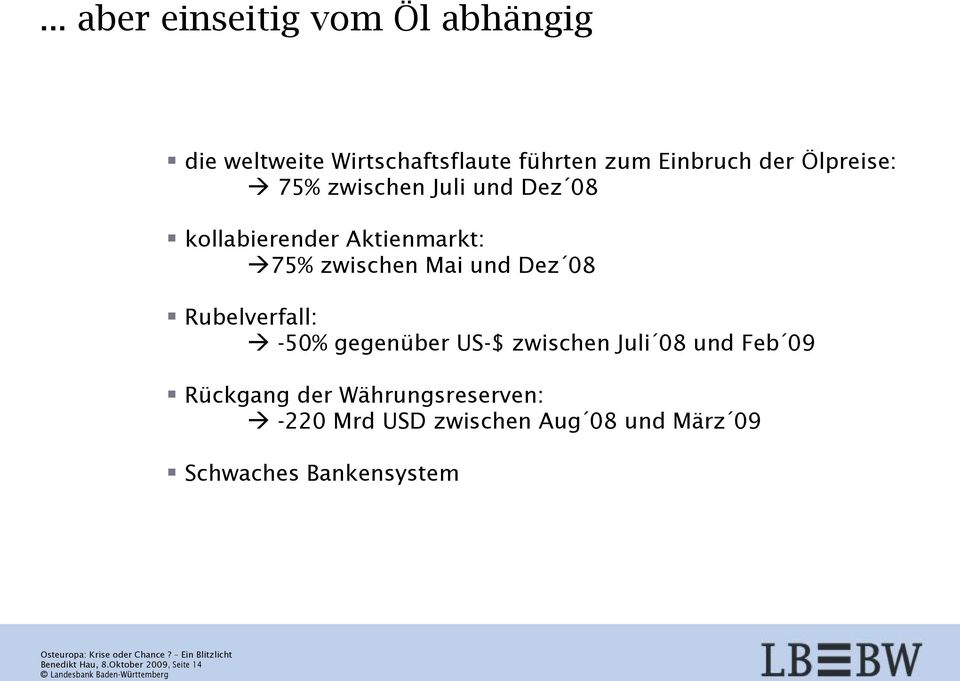 US-$ zwischen Juli 08 und Feb 09 Rückgang der Währungsreserven: -220 Mrd USD zwischen Aug 08 und März 09