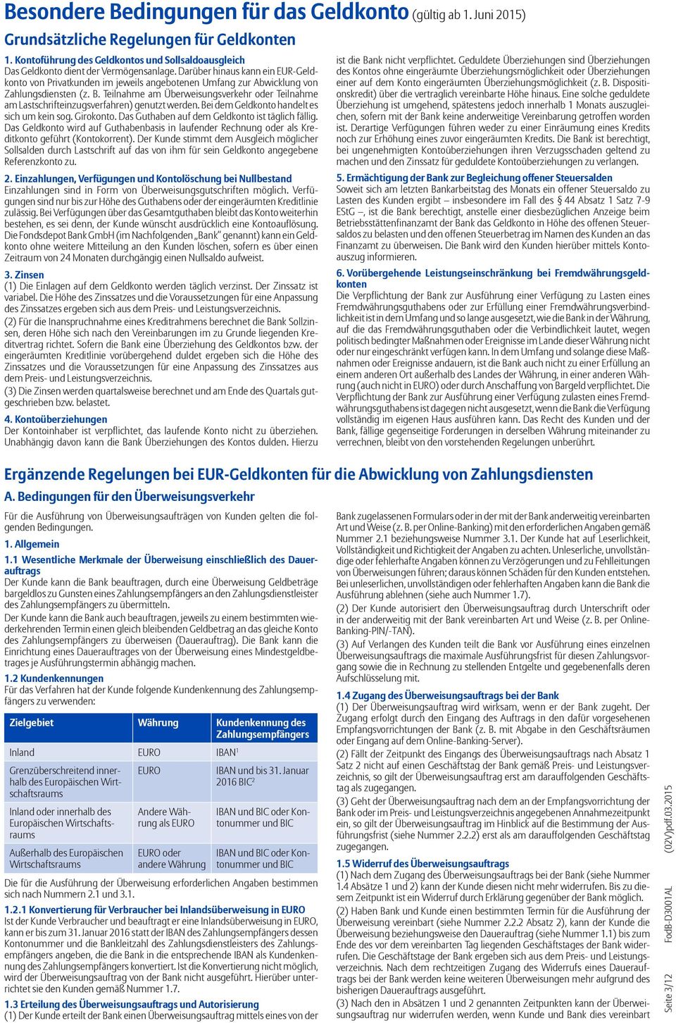 Teilnahme am Überweisungsverkehr oder Teilnahme am Lastschrifteinzugsverfahren) genutzt werden. Bei dem Geldkonto handelt es sich um kein sog. Girokonto.