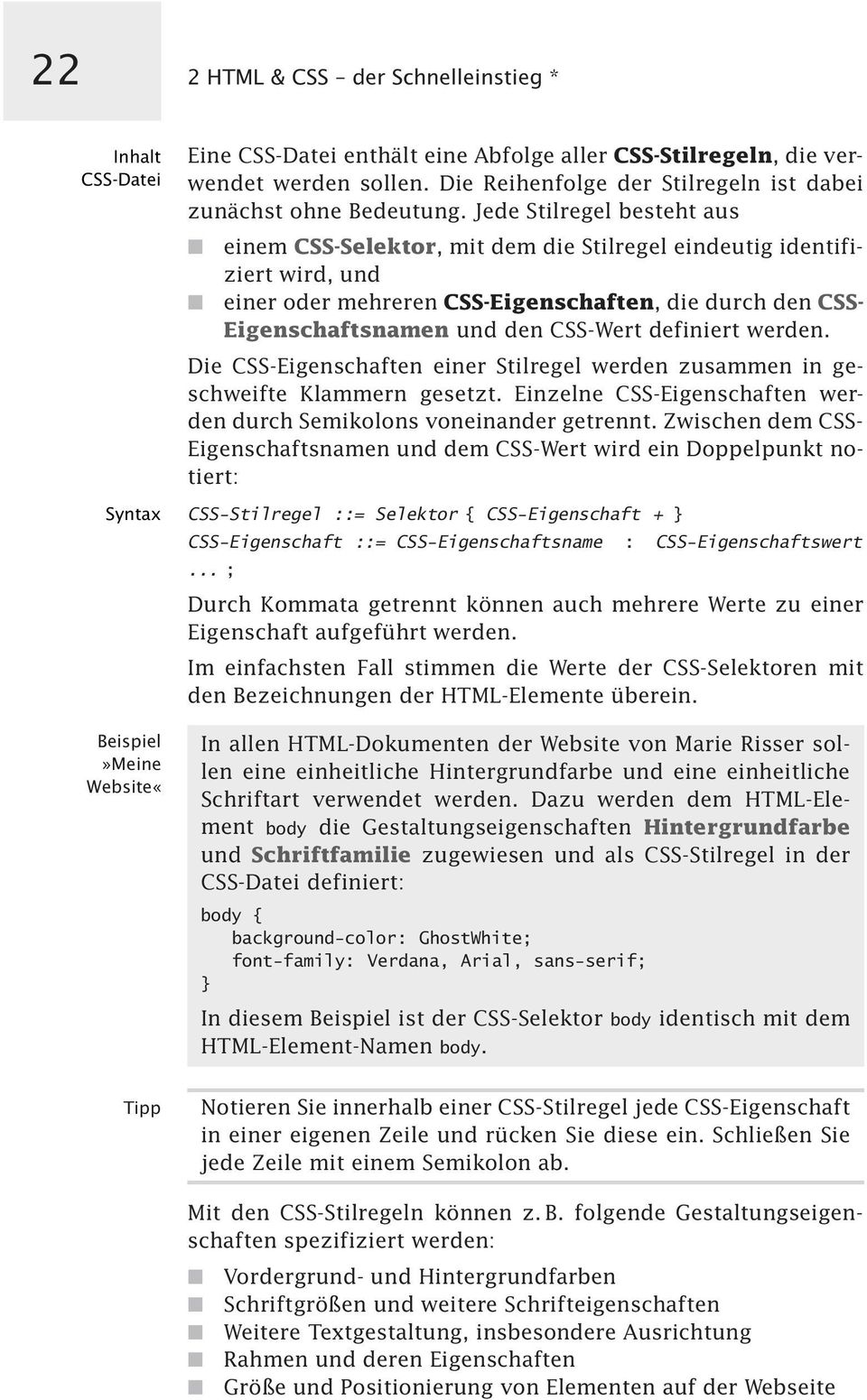 Jede Stilregel besteht aus einem CSS-Selektor, mit dem die Stilregel eindeutig identifiziert wird, und einerodermehrerencss-eigenschaften, diedurchdencss- Eigenschaftsnamen und den CSS-Wert definiert