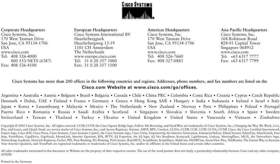cisco.com Tel: 31 0 20 357 1000 Fax: 31 0 20 357 1100 Americas Headquarters Cisco Systems, Inc. 170 West Tasman Drive San Jose, CA 95134-1706 USA www.cisco.com Tel: 408 526-7660 Fax: 408 527-0883 Asia Pacific Headquarters Cisco Systems, Inc.