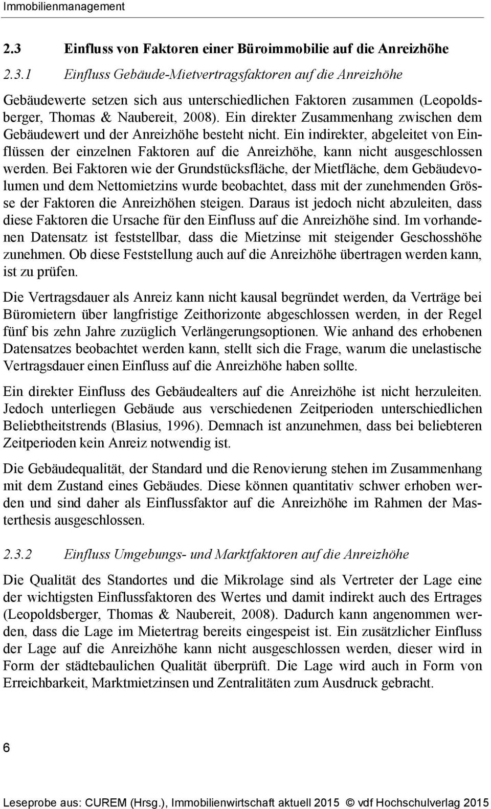 Ein indirekter, abgeleitet von Einflüssen der einzelnen Faktoren auf die Anreizhöhe, kann nicht ausgeschlossen werden.